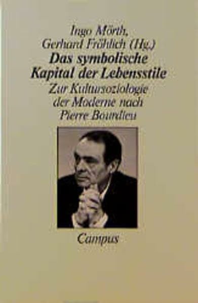 Das symbolische Kapital der Lebensstile: Zur Kultursoziologie der Moderne nach Pierre Bourdieu