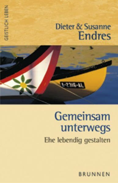 Gemeinsam unterwegs: Ehe lebendig gestalten (Geistlich leben)
