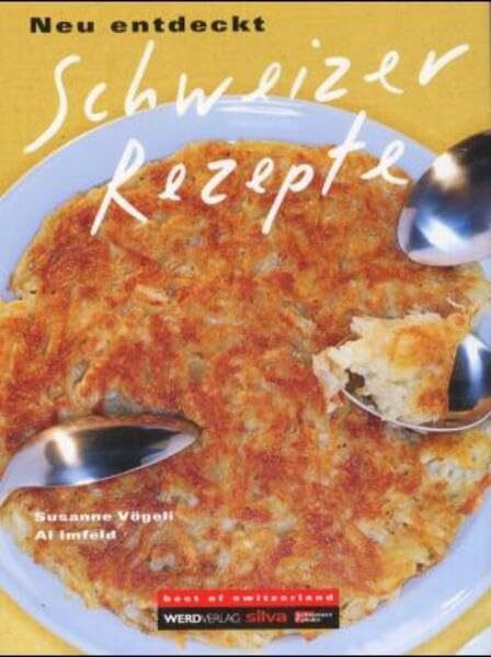 Schweizer Rezepte - neu entdeckt (Best of switzerland)