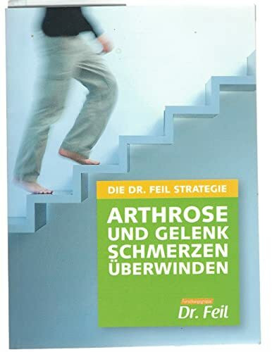 DIE DR. FEIL STRATEGIE - Arthrose und Gelenkschmerzen überwinden