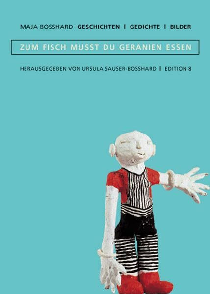 …zum Fisch musst du Geranien essen: Geschichten, Gedichte, Bilder