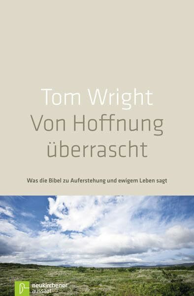 Von Hoffnung überrascht: Was die Bibel zu Auferstehung und ewigem Leben sagt