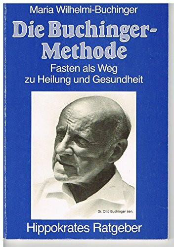 Die Buchinger- Methode. Fasten als Weg zu Heilung und Gesundheit