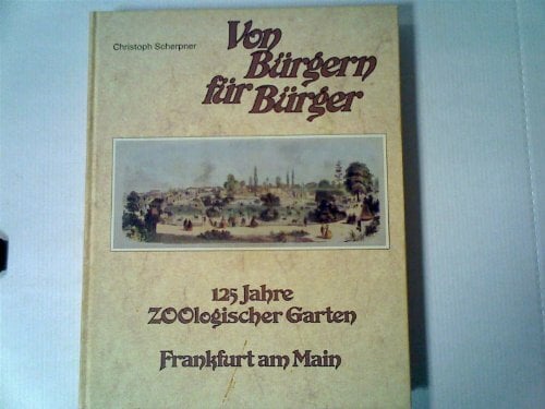 Von Bürgern für Bürger - 125 Jahre Zoologischer Garten Frankfurt Von Bürgern für Bürger - 125 Jahre Zoologischer Garten Frankfurt