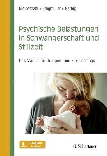 Psychische Belastungen in Schwangerschaft und Stillzeit: Das Manual für Gruppen- und Einzelsettings Psychische Belastungen in Schwangerschaft und Stillzeit: Das Manual für Gruppen- und Einzelsettings