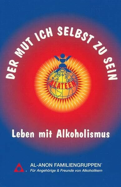 Der Mut ich selbst zu sein: Leben mit Alkoholismus