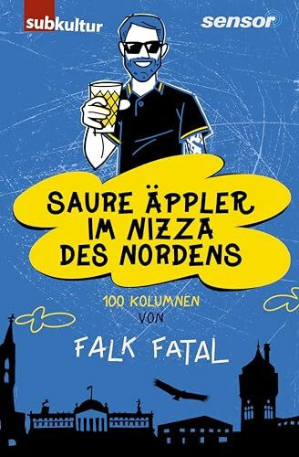 Saure Äppler im Nizza des Nordens: 100 Kolumnen