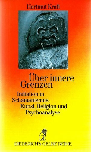 Über innere Grenzen. Initiation in Schamanismus, Kunst, Religion und Psychoanalyse