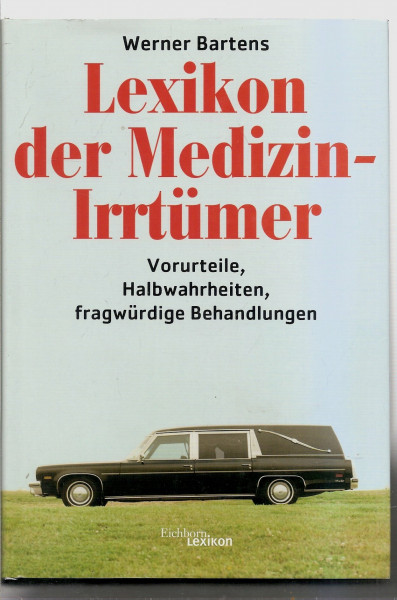 Lexikon der Medizin-Irrtümer. Vorurteile, Halbwahrheiten, fragwürdige Behandlungen.