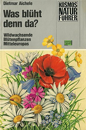 Was blüht denn da? Wildwachsende Blütenpflanzen Mitteleuropas