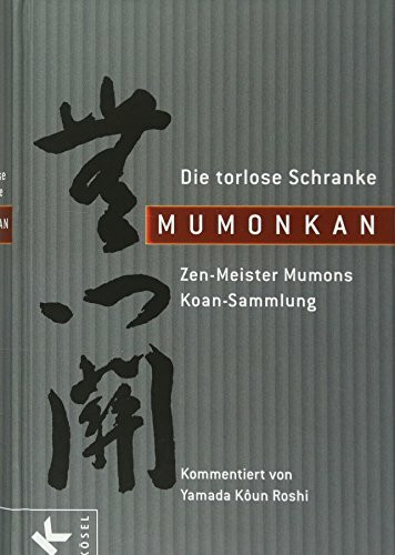 Mumonkan – Die torlose Schranke: Zen-Meister Mumons Koan-Sammlung. - Kommentiert von Yamada Koun Roshi. - Ins Deutsche übersetzt von Ludwigis Fabian ... Lengsfeld in Zusammenarbeit mit Kigaku Sato.