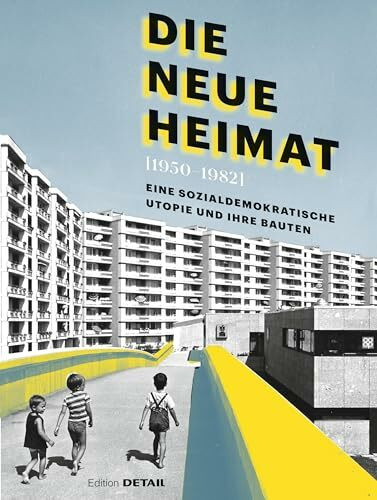 DIE NEUE HEIMAT (1950–1982): Eine sozialdemokratische Utopie und ihre Bauten (DETAIL Special)