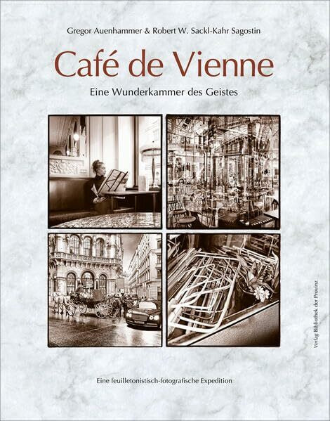 Café de Vienne: Eine Wunderkammer des Geistes · [Eine feuilletonistisch-fotografische Expedition]