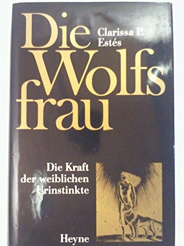 Die Wolfsfrau. Die Kraft der weiblichen Urinstinkte