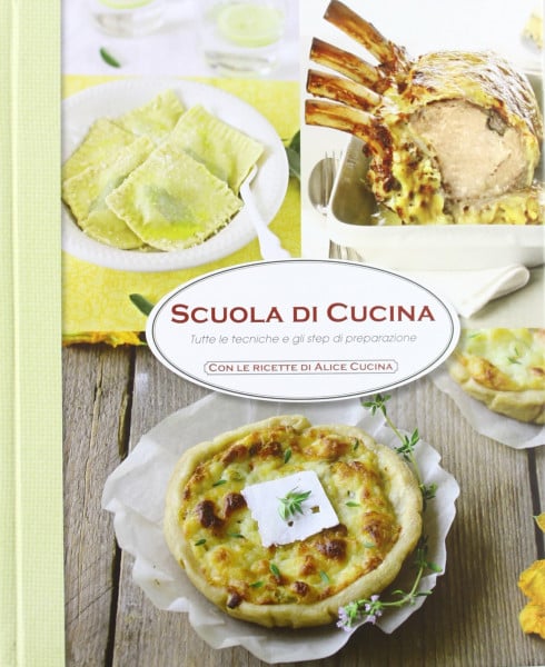 Scuola di cucina. Tutte le tecniche e gli step di preparazione. Ediz. illustrata (Alice)