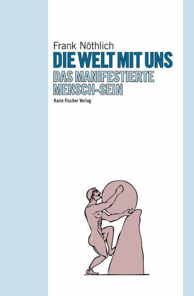 Die Welt mit uns: Das manifestierte Mensch-Sein