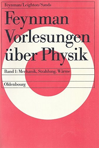 Mechanik, Strahlung, Wärme: Definitive Edition (Richard P. Feynman; Robert B. Leighton; Matthew Sands: Feynman-Vorlesungen über Physik)