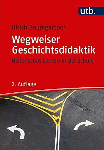 Wegweiser Geschichtsdidaktik: Historisches Lernen in der Schule
