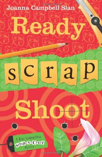 Ready, Scrap, Shoot (A Kiki Lowenstein Scrap-n-Craft Mystery, Band 5)