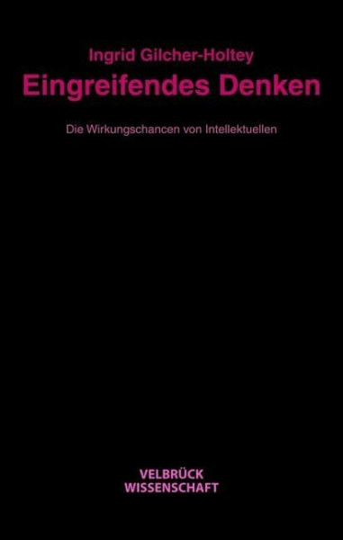 Eingreifendes Denken: Die Wirkungschancen von Intellektuellen