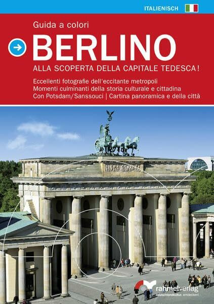 Guida a colori Berlino (italienische Ausgabe). Alla Scoperta della Capitale Tedesca!: Eccellenti fotografie dell'eccitante metropoli, Momenti ... Cartina panoramica e della cittá