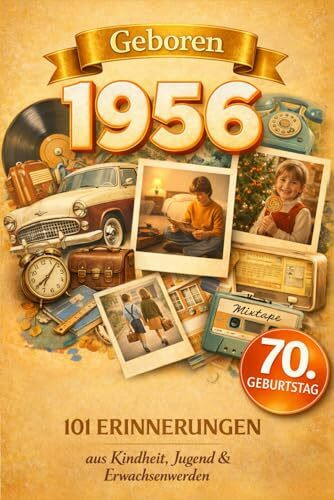 Geboren 1956: 101 Erinnerungen aus Kindheit, Jugend & Erwachsenwerden - Eine nostalgische Zeitreise zum Durchblättern, Ausfüllen & Reflektieren | Das besondere Geschenk zum 70. Geburtstag