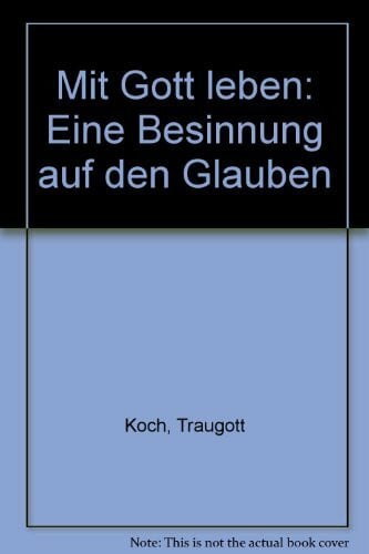 Mit Gott leben. Eine Besinnung auf den Glauben