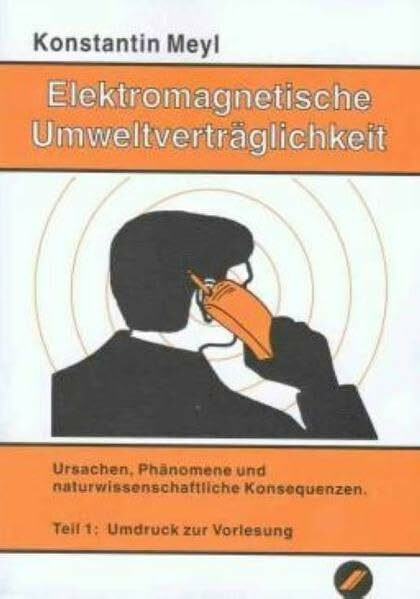 Elektromagnetische Umweltverträglichkeit, 2 Tle., Tl.1, Ursachen, Phänomene und naturwissenschaftliche Konsequenzen