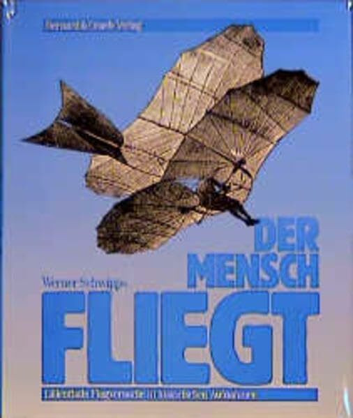 Der Mensch fliegt: Lilienthals Flugversuche in historischen Aufnahmen