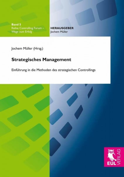 Strategisches Management: Einführung in die Methoden des strategischen Controllings (Controlling Forum - Wege zum Erfolg)