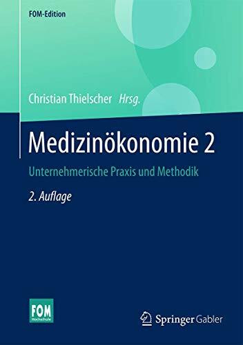 Medizinökonomie 2: Unternehmerische Praxis und Methodik (FOM-Edition)