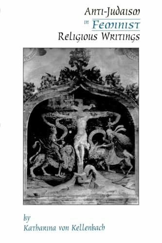 Anti-Judaism in Feminist Religious Writings (American Academy of Religion Cultural Criticism Series) (Aar Cultural Criticism Series, Band 1)