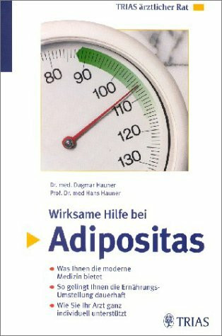 Wirksame Hilfe bei Adipositas: Was Ihnen die moderne Medizin bietet. So gelingt Ihnen die Ernährungs-Umstellung dauerhaft. Wie Sie Ihr Arzt ganz individuell unterstützt (TRIAS ärztlicher Rat)