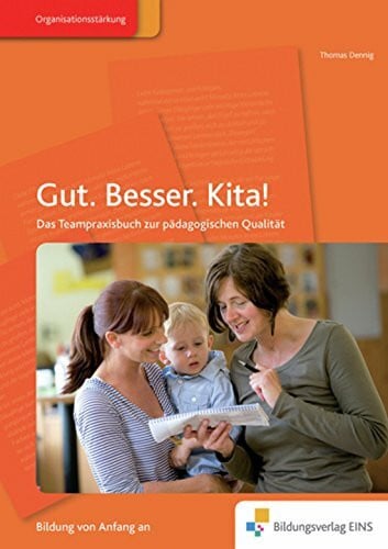 Gut. Besser. Kita!: Das Teampraxisbuch zur pädagogischen Qualität Handbuch