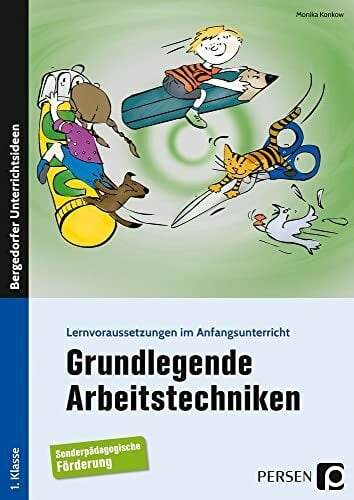 Grundlegende Arbeitstechniken: Lernvoraussetzungen im Anfangsunterricht (1. Klasse/Vorschule) Grundlegende Arbeitstechniken: Lernvoraussetzungen im Anfangsunterricht (1. Klasse/Vorschule)