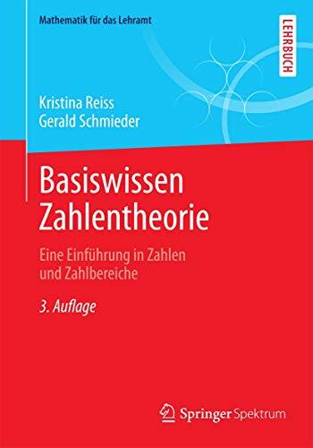 Basiswissen Zahlentheorie: Eine Einführung in Zahlen und Zahlbereiche (Mathematik für das Lehramt) Basiswissen Zahlentheorie: Eine Einführung in Zahlen und Zahlbereiche (Mathematik für das Lehramt)