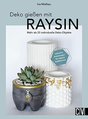DIY mit Gießpulver – Deko gießen mit Raysin: Mehr als 25 individuelle Deko-Objekte selber gießen. Inklusive Anleitungen für eigene Gießformen.