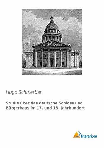 Studie über das deutsche Schloss und Bürgerhaus im 17. und 18. Jahrhundert (German Edition)