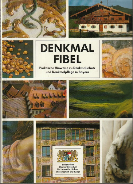 Denkmalfibel: Praktische Hinweise zu Denkmalschutz und Denkmalpflege in Bayern