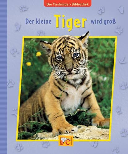 Die Tierkinder-Bibliothek. Der kleine Tiger wird groß