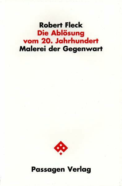 Die Ablösung vom 20. Jahrhundert: Malerei der Gegenwart (Passagen Kunst)