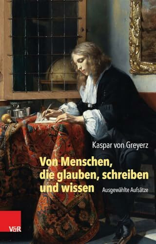 Von Menschen, die glauben, schreiben und wissen: Ausgewählte Aufsätze