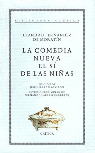 La Comedia Nueva: El Si de las Ninas (Biblioteca Clasica, Band 90)
