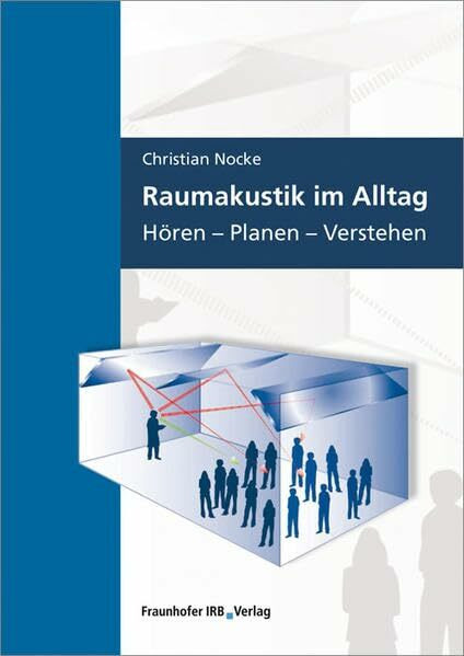 Raumakustik im Alltag.: Hören - Planen - Verstehen.: Hören - Planen - Verstehen. Hörbsp. als MP3-Dateien