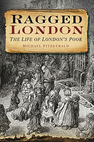 Ragged London: The Life Of London's Poor