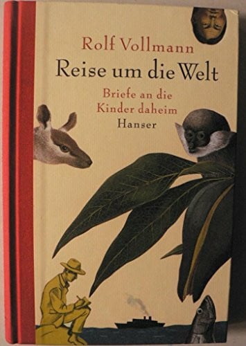 Reise um die Welt: Briefe an die Kinder daheim