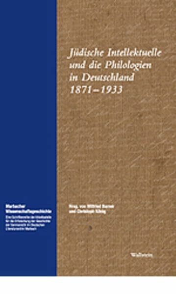 Jüdische Intellektuelle und die Philologien in Deutschland 1871 - 1933 (Marbacher Wissenschaftsgeschichte: Eine Schriftenreihe der Arbeitsstelle für ... im Deutschen Literaturarchiv Marbach)