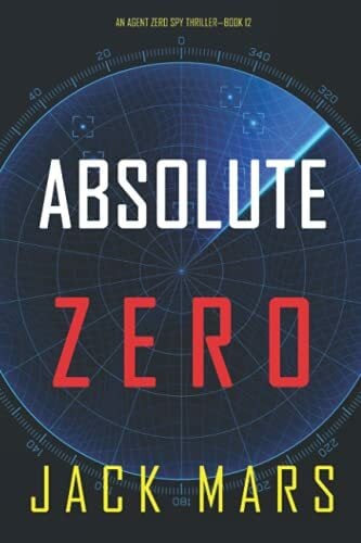 Absolute Zero (An Agent Zero Spy Thriller—Book #12) Absolute Zero (An Agent Zero Spy Thriller—Book #12)