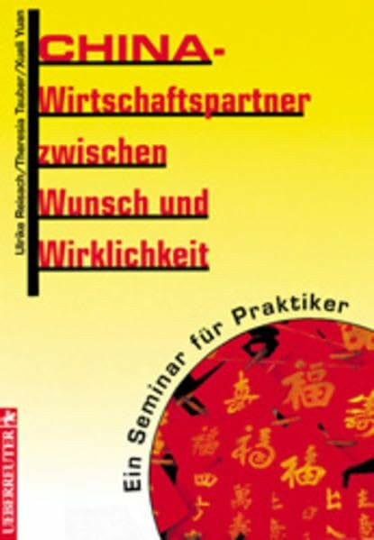 China - Wirtschaftspartner zwischen Wunsch und Wirklichkeit: Ein Seminar für Praktiker