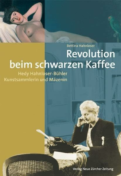 Revolution beim schwarzen Kaffee: Hedy Hahnloser-Bühler – Kunstsammlerin und Mäzenin